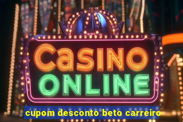 cupom desconto beto carreiro